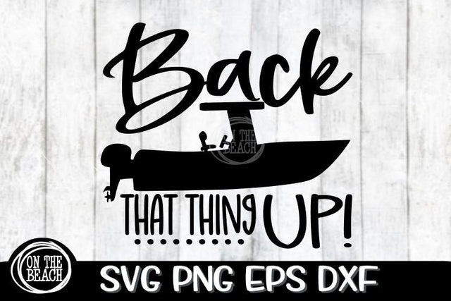 Back That Thing Up SVG PNG EPS DXF - Fishing SVG SVG On the Beach Boutique 