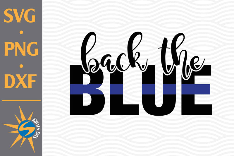 Back The Blue SVG, PNG, DXF Digital Files Include - So Fontsy