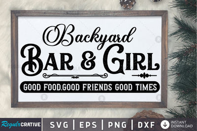 Backyard bar & girl good food.good friends good times SVG SVG Regulrcrative 