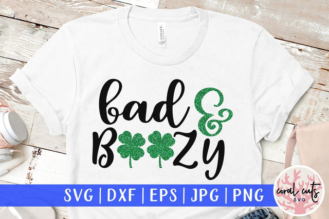 Bad And Boozy - St Patricks Day SVG EPS DXF PNG SVG CoralCutsSVG 