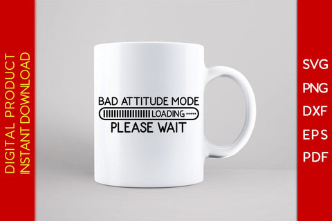 Bad Attitude Mode Loading Please Wait SVG PNG PDF Cut File SVG Creativedesigntee 