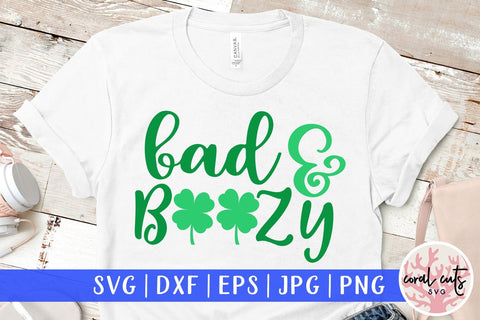 Bad & Boozy - St Patricks Day SVG EPS DXF PNG SVG CoralCutsSVG 