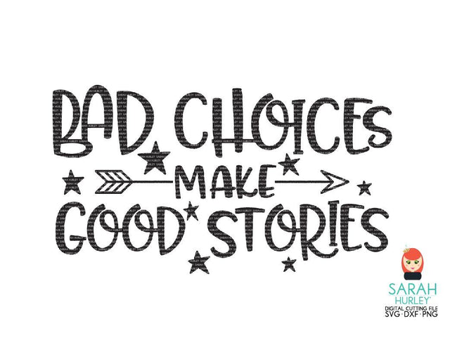 Bad Choices Make Good Stories SVG Sarah Hurley 