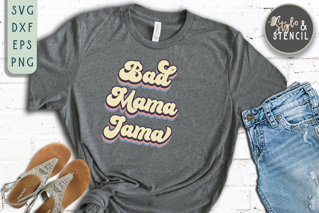 Bad Mama Jama Retro SVG - PNG, DXF, SVG, EPS, Cut File SVG Style and Stencil 