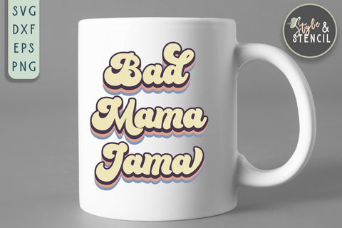 Bad Mama Jama Retro SVG - PNG, DXF, SVG, EPS, Cut File SVG Style and Stencil 