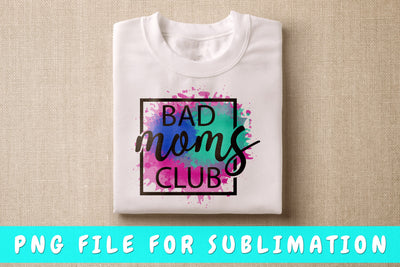 Bad Moms Club PNG, Mom Quote Design For Sublimation Sublimation HappyDesignStudio 