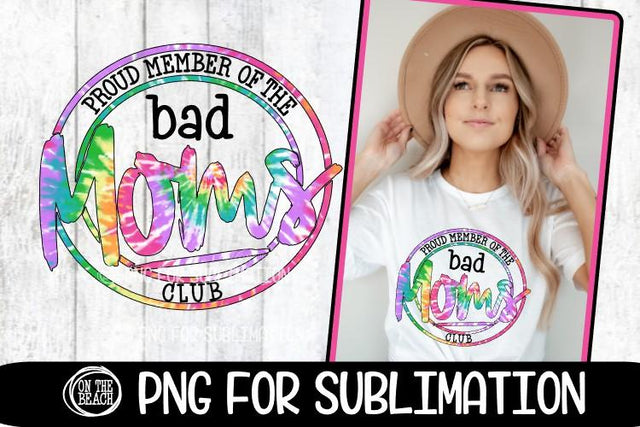 Bad Moms Club -Proud Member- Tye Dye -PNG for Sublimation Sublimation On the Beach Boutique 