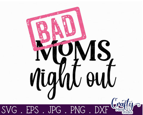 Bad Moms Night Out Svg - Funny Mom SVG Crafty Mama Studios 
