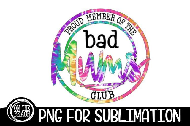 Bad Mums Club -Proud Member- Tye Dye -PNG for Sublimation Sublimation On the Beach Boutique 