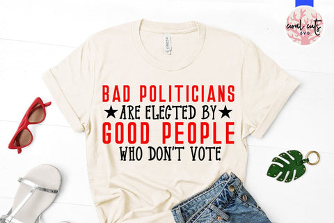 Bad politicians are elected by good people who don't vote SVG CoralCutsSVG 