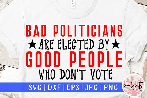 Bad politicians are elected by good people who don't vote SVG CoralCutsSVG 