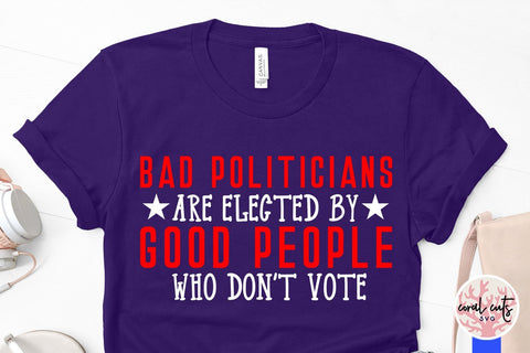 Bad politicians are elected by good people who don't vote SVG CoralCutsSVG 