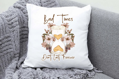 Bad Times Don't Last Forever Png Sublimation Jagonath Roy 