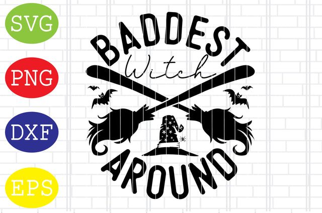 Baddest Witch Around Svg, Spooky Svg, Cauldron Svg, Halloween Svg, Witch Svg, Ghost Svg, Png, Eps, Dxf Files SVG DigitalSvgFiles 