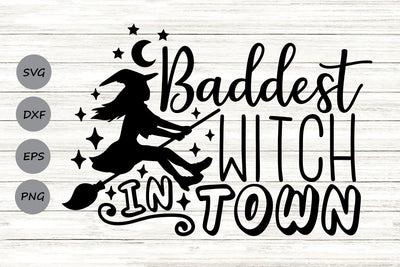 Baddest Witch In Town| Halloween Witch SVG Cutting Files. SVG CosmosFineArt 