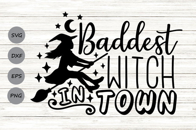Baddest Witch In Town| Halloween Witch SVG Cutting Files. SVG CosmosFineArt 