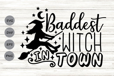 Baddest Witch In Town| Halloween Witch SVG Cutting Files. SVG CosmosFineArt 