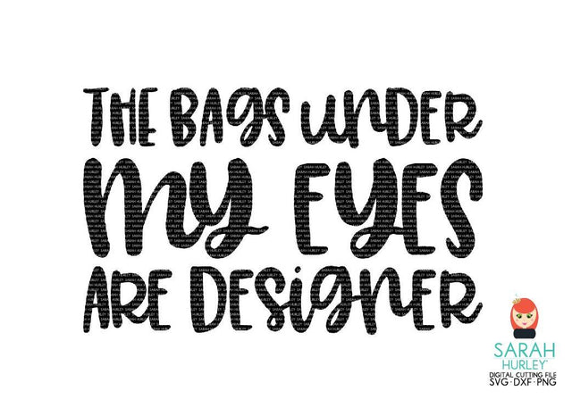 Bags Under My Eyes SVG Sarah Hurley 