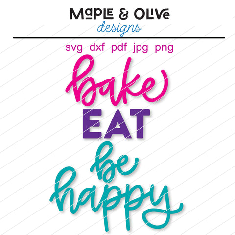 Bake Eat Be Happy SVG Cut File | Hand Lettered Design | Files for Cricut | Cut Files for Silhouette | Baking SVG Maple & Olive Designs 