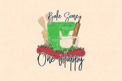 Bake Some One Happy Funny PNG Sublimation Jagonath Roy 