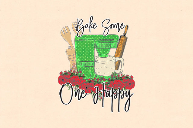 Bake Some One Happy Funny PNG Sublimation Jagonath Roy 