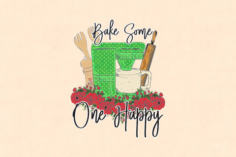 Bake Some One Happy Funny PNG Sublimation Jagonath Roy 