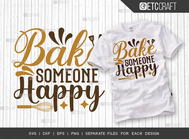 Bake Someone Happy SVG Cut File | Baking Svg | Cooking Mom Svg | Chef Cap Svg | Kitchen Quotes | ETC T00071 SVG ETC Craft 