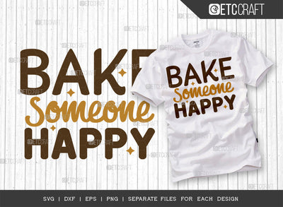 Bake Someone Happy SVG Cut File | Baking Svg | Cooking Mom Svg | Chef Cap Svg | Kitchen Quotes | ETC T00071 SVG ETC Craft 