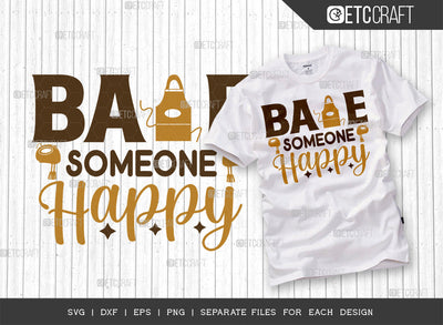 Bake Someone Happy SVG Cut File | Baking Svg | Cooking Mom Svg | Chef Cap Svg | Kitchen Quotes | ETC T00071 SVG ETC Craft 