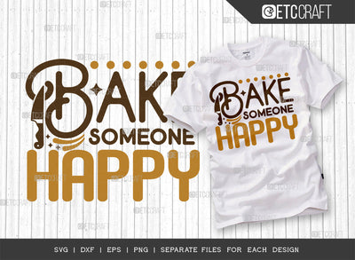 Bake Someone Happy SVG Cut File | Baking Svg | Cooking Mom Svg | Chef Cap Svg | Kitchen Quotes | ETC T00071 SVG ETC Craft 