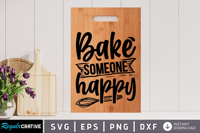 Bake someone happy SVG SVG Regulrcrative 