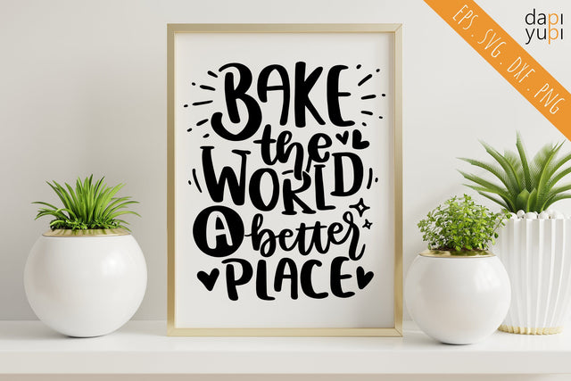 Bake The World A Better Place SVG dapiyupi store 