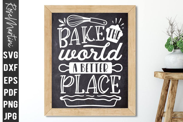 Bake The World A Better Place SVG file for cutting machines Cricut Silhouette SVG PNG Baking SVG Kitchen Sign SVG RoseMartiniDesigns 