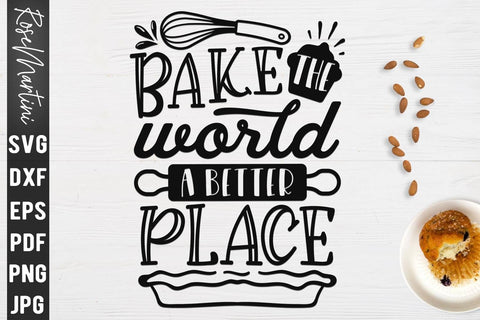 Bake The World A Better Place SVG file for cutting machines Cricut Silhouette SVG PNG Baking SVG Kitchen Sign SVG RoseMartiniDesigns 