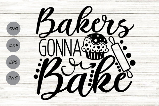 Bakers Gonna Bake| Kitchen SVG Cutting Files. SVG CosmosFineArt 