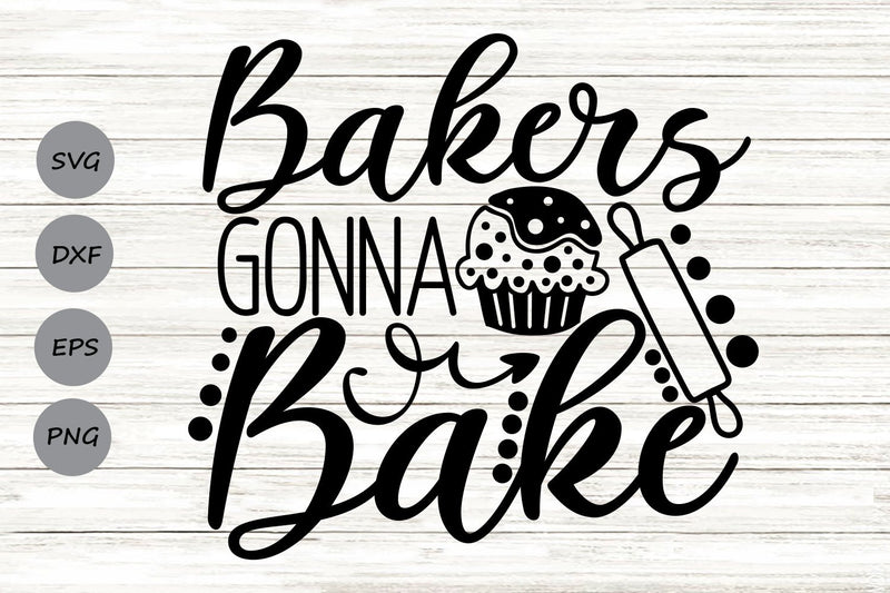 Bakers Gonna Bake| Kitchen SVG Cutting Files. SVG CosmosFineArt 