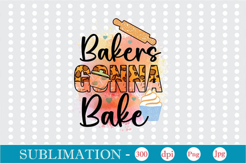 Bakers Gonna Bake Sublimation Cricut Crafts, scan n cut Crafts, Silhouette Crafts Sublimation DesignPlante 503 