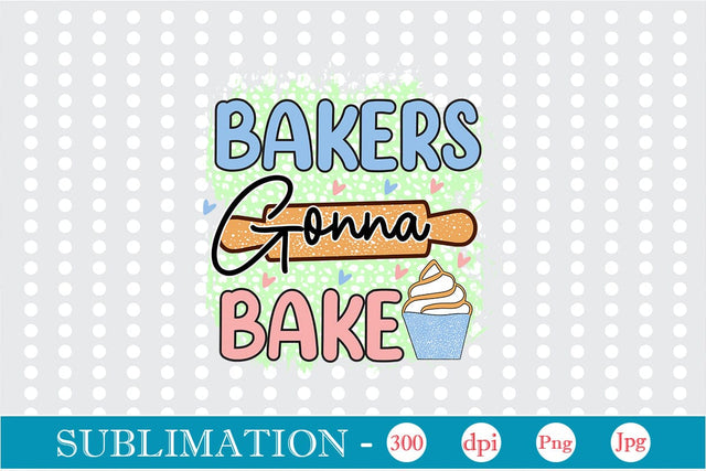 Bakers Gonna Bake Sublimation Cricut Crafts, scan n cut Crafts, Silhouette Crafts Sublimation DesignPlante 503 