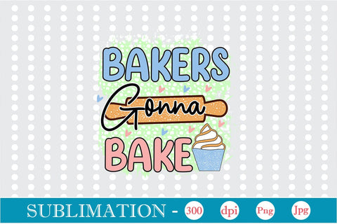 Bakers Gonna Bake Sublimation Cricut Crafts, scan n cut Crafts, Silhouette Crafts Sublimation DesignPlante 503 