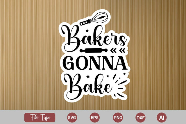 Bakers Gonna Bake SVG Cut File, Kitchen Sticker SVG Design, KitchenSVG Design, SVGsQuotes and Sayings,Food & Drink,On Sale, Print & Cut SVG DesignPlante 503 