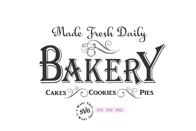 Bakery - Made Fresh Daily - Cakes Cookies Pies SVG I Want That SVG 
