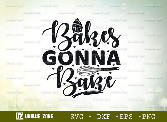 Bakes Gonna Bake SVG Cut File, Baking Svg, Cooking Mom Svg, Chef Svg, Kitchen Quotes, SVG Unique Zone 