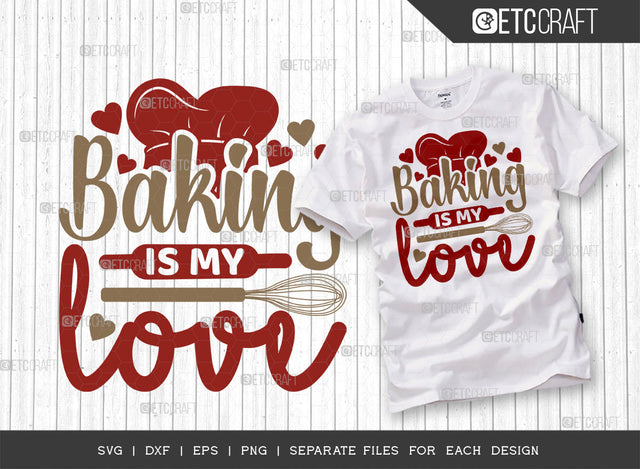 Baking Is My Love SVG Cut File | Baking Svg | Cooking Mom Svg | Chef Cap Svg | Kitchen Quotes | ETC T00064 SVG ETC Craft 