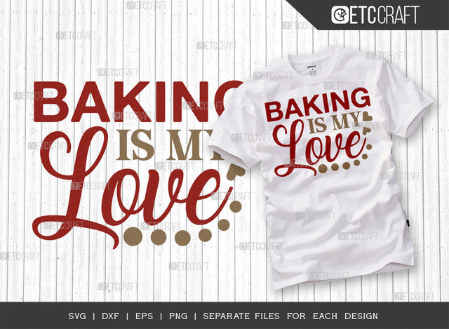Baking Is My Love SVG Cut File | Baking Svg | Cooking Mom Svg | Chef Cap Svg | Kitchen Quotes | ETC T00064 SVG ETC Craft 