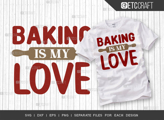 Baking Is My Love SVG Cut File | Baking Svg | Cooking Mom Svg | Chef Cap Svg | Kitchen Quotes | ETC T00064 SVG ETC Craft 
