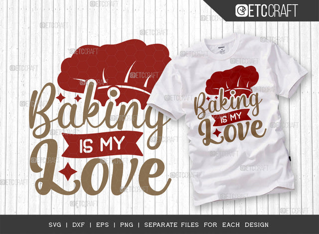 Baking Is My Love SVG Cut File | Baking Svg | Cooking Mom Svg | Chef Cap Svg | Kitchen Quotes | ETC T00064 SVG ETC Craft 
