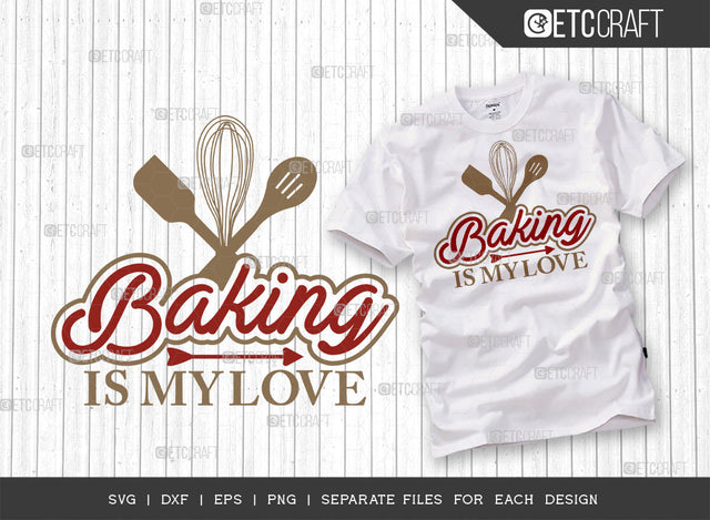 Baking Is My Love SVG Cut File | Baking Svg | Cooking Mom Svg | Chef Cap Svg | Kitchen Quotes | ETC T00064 SVG ETC Craft 