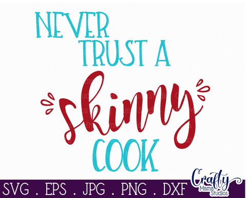 Baking Svg - Funny Quotes Svg - Never Trust A Skinny Cook SVG SVG Crafty Mama Studios 