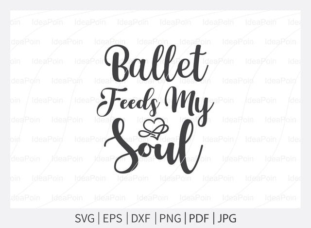 Ballet feeds my soul Svg, Ballet SVG File, Ballet mum svg, Ballet Svg, Ballet dancer svg, Ballerina SVG, Ballet Cut Files, Dance Crafters. Png, Jpg, Dxf SVG Dinvect 