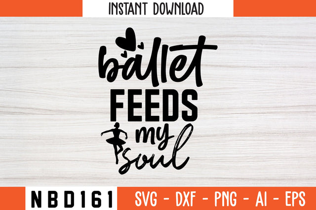 ballet feeds my soul Svg Design SVG Nbd161 